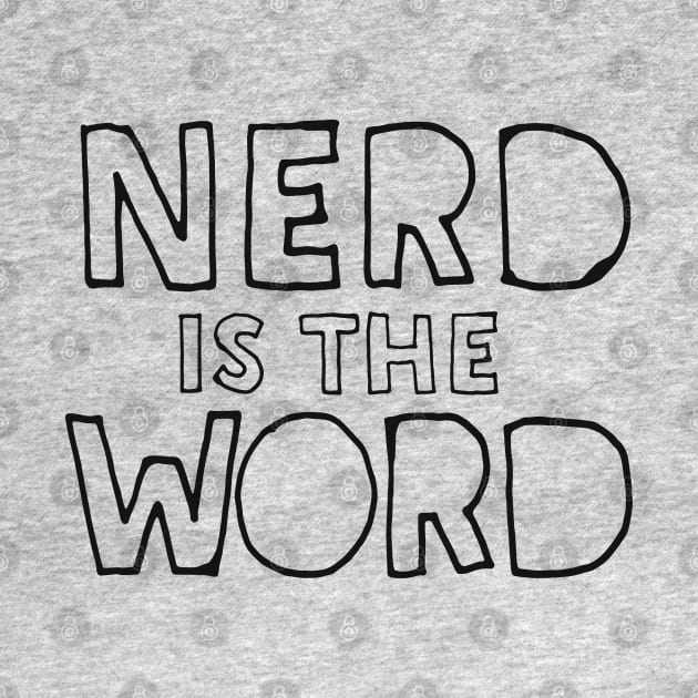 Nerd Is The Word - Funny Geek Gift Idea by DankFutura